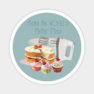 Bake the world a better place Magnet